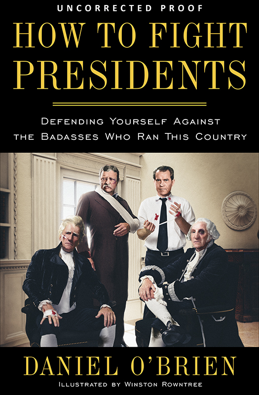 How to Fight Presidents: Defending Yourself Against the Badasses Who Ran This Country