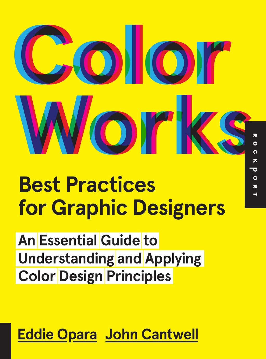 Best Practices for Graphic Designers, Color Works : Right Ways of Applying Color in Branding, Wayfinding, Information Design, Digital Environments and Pretty Much Everywhere Else