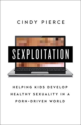 Sexploitation: Helping Kids Develop Healthy Sexuality in a Porn-Driven World