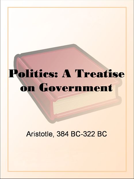 Politics: A Treatise on Government