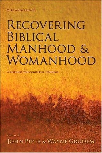 Recovering Biblical Manhood & Womanhood: A Response to Evangelical Feminism