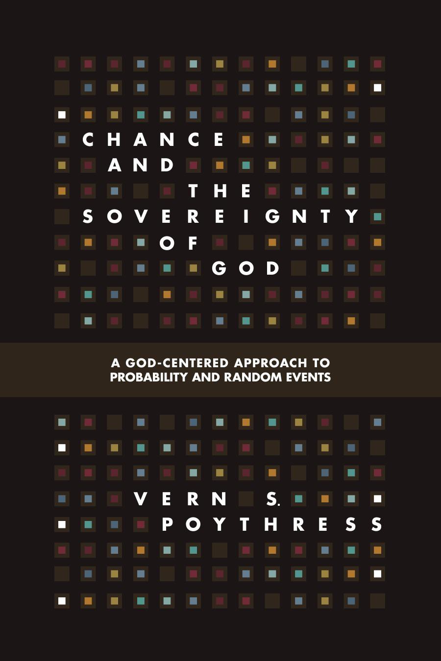 Chance and the Sovereignty of God: A God-Centered Approach to Probability and Random Events