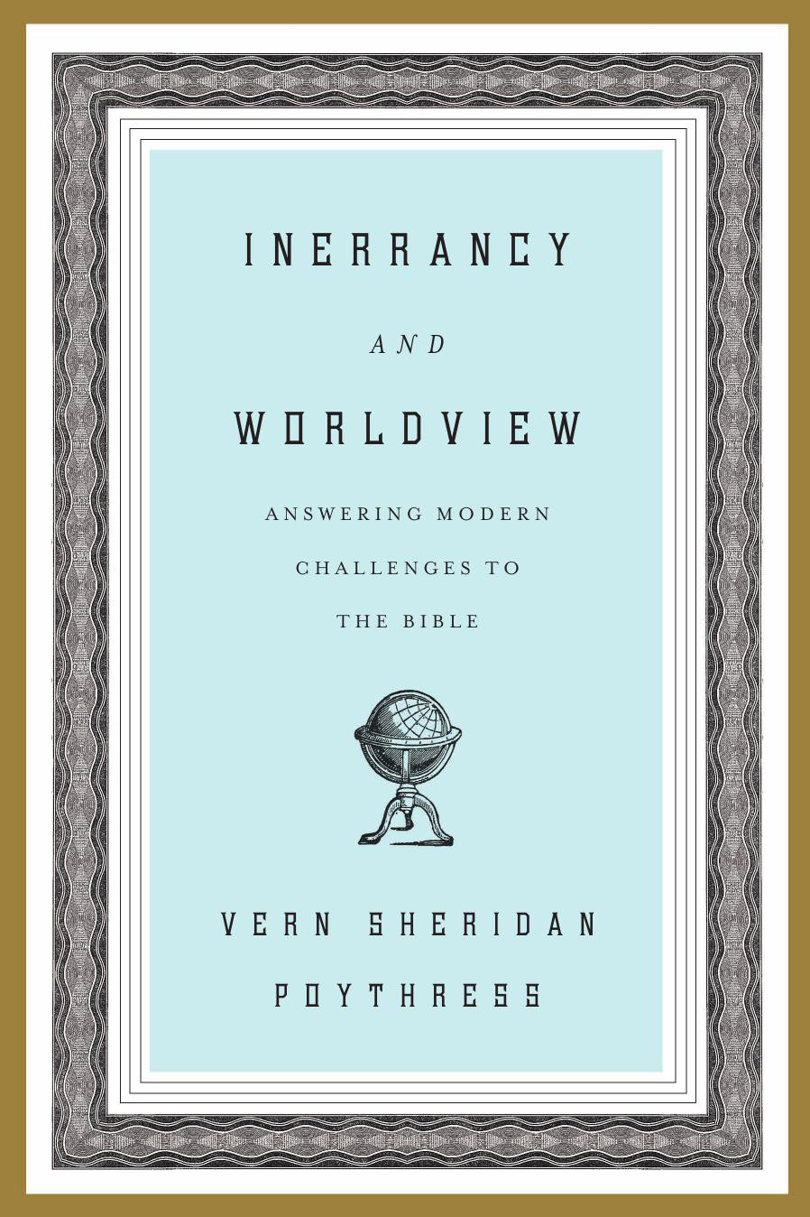 Inerrancy and Worldview: Answering Modern Challenges to the Bible