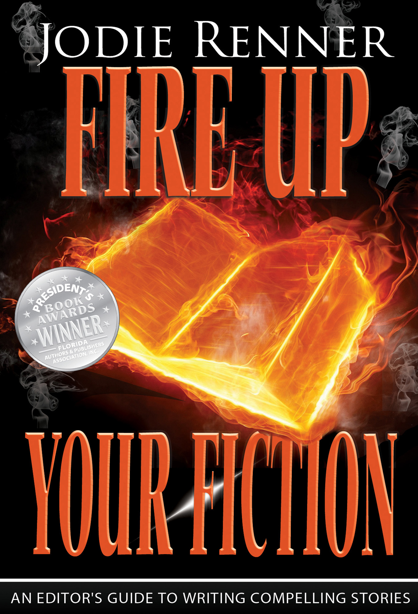 Fire Up Your Fiction: An Editor's Guide to Writing Compelling Stories