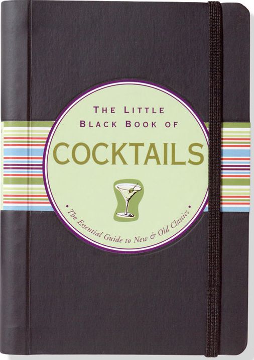 The Little Black Book of Cocktails: The Essential Guide to New & Old Classics