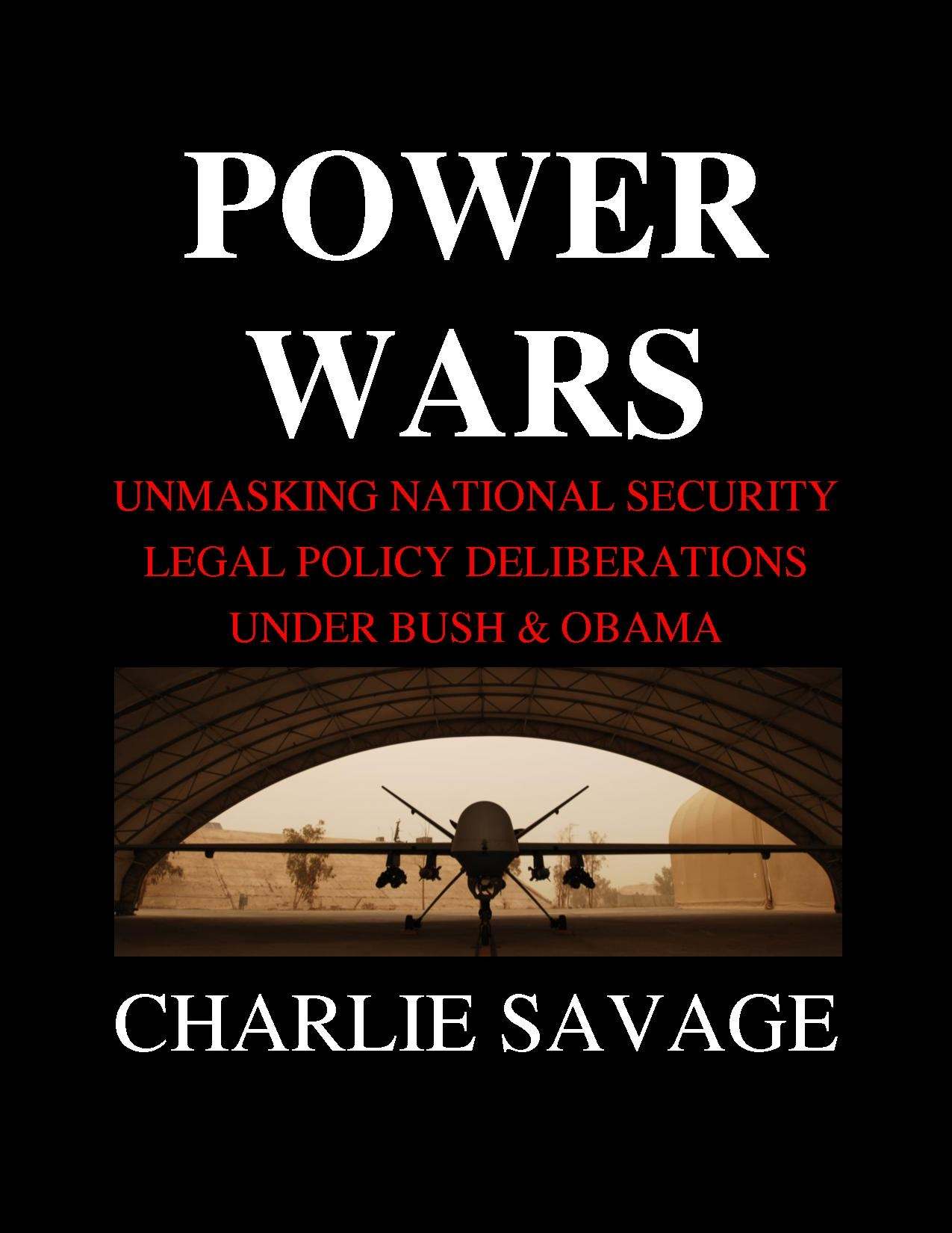 Power Wars: Unmasking National Security Legal Policy Deliberations Under Bush & Obama (Kindle Single)