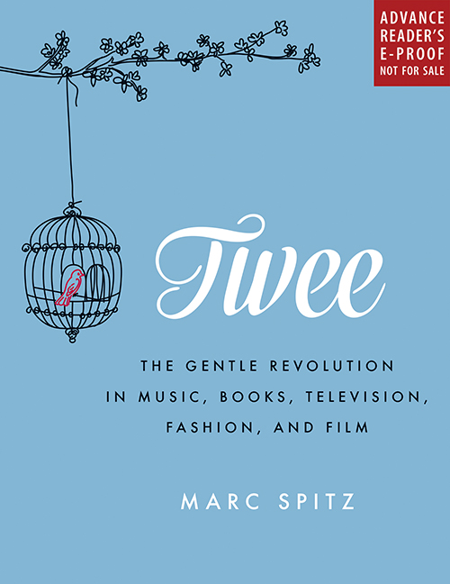 Twee: The Gentle Revolution in Music, Books, Television, Fashion, and Film