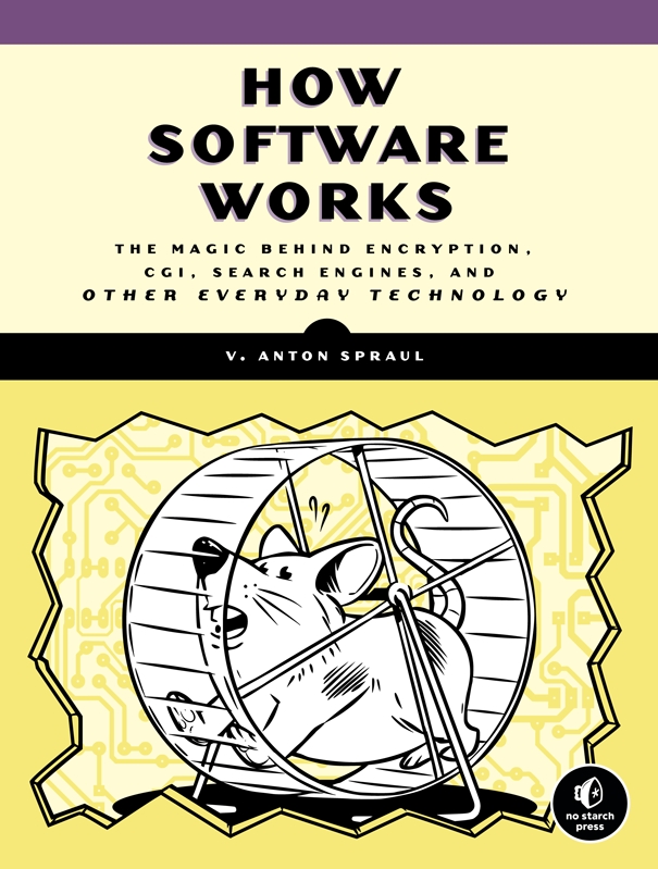 How Software Works: The Magic Behind Encryption, CGI, Search Engines, and Other Everyday Technologies