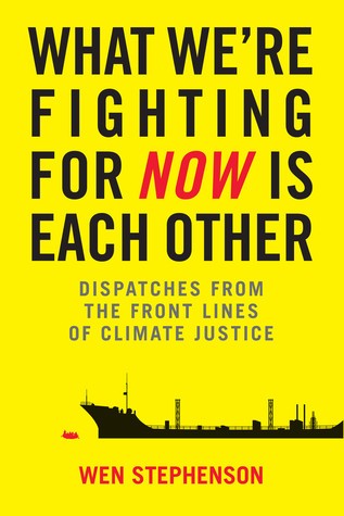 What We're Fighting for Now Is Each Other: Dispatches From the Front Lines of Climate Justice