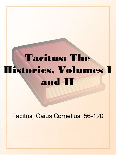 Tacitus: The Histories, Volumes I and II