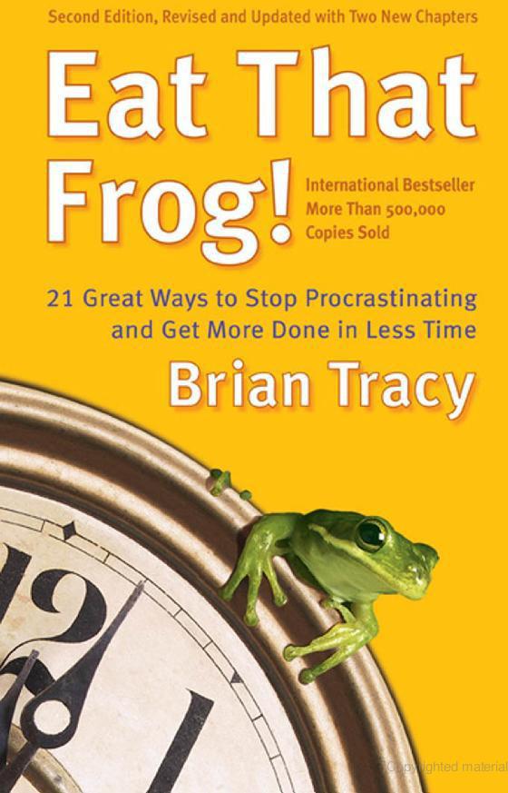 Eat That Frog!: 21 Great Ways to Stop Procrastinating and Get More Done in Less Time