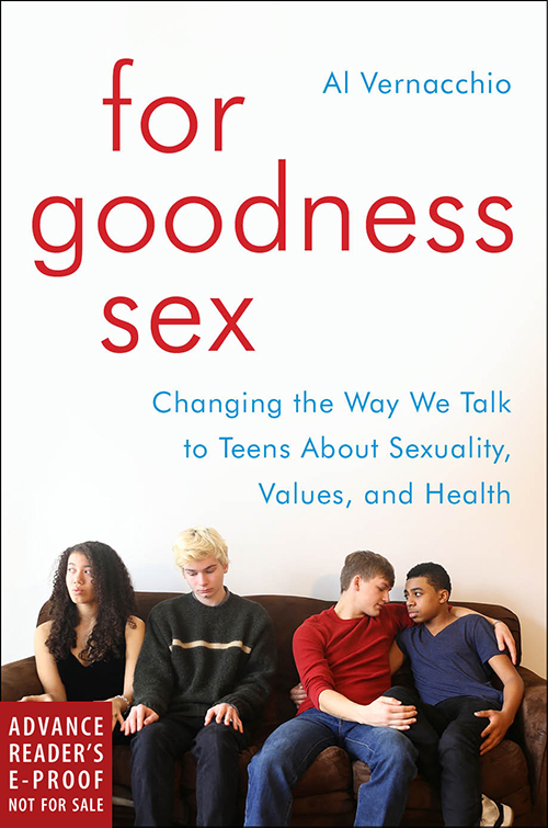 For Goodness Sex: Changing the Way We Talk to Teens About Sexuality, Values, and Health