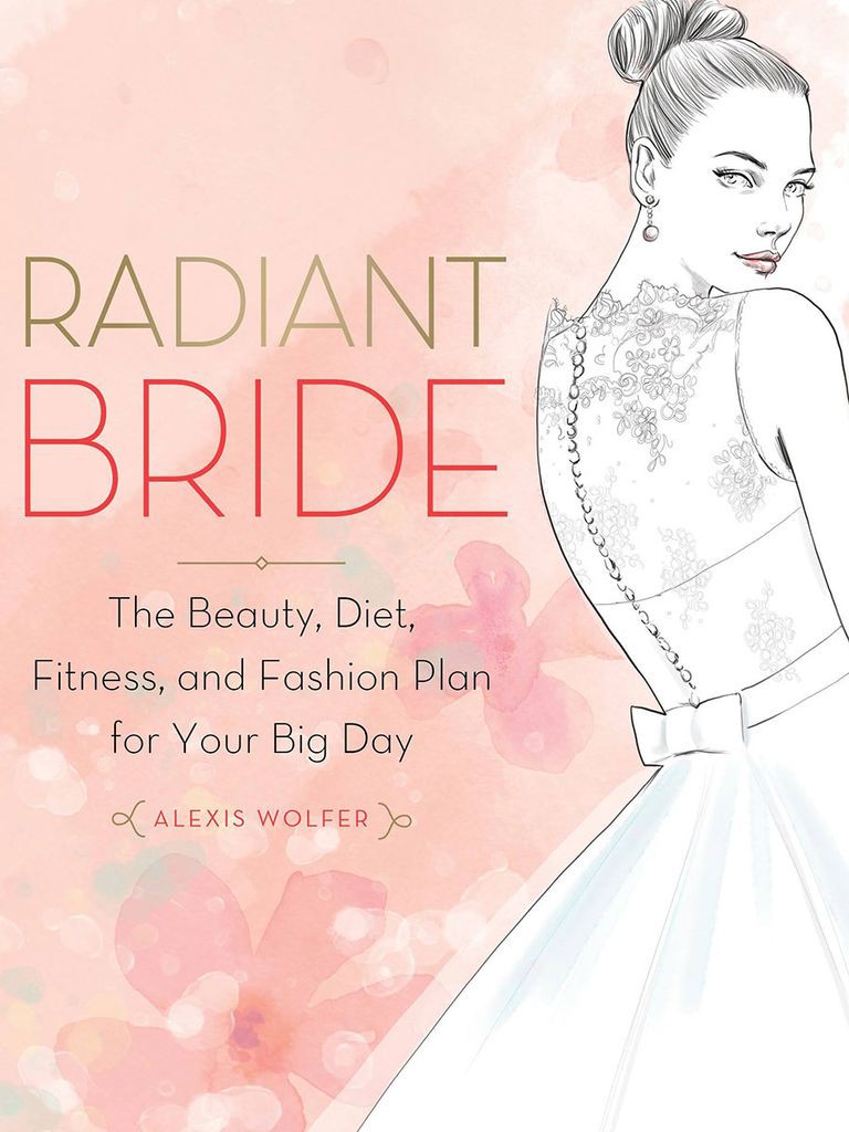Radiant Bride: The Beauty, Diet, Fitness, and Fashion Plan for Your Big Day