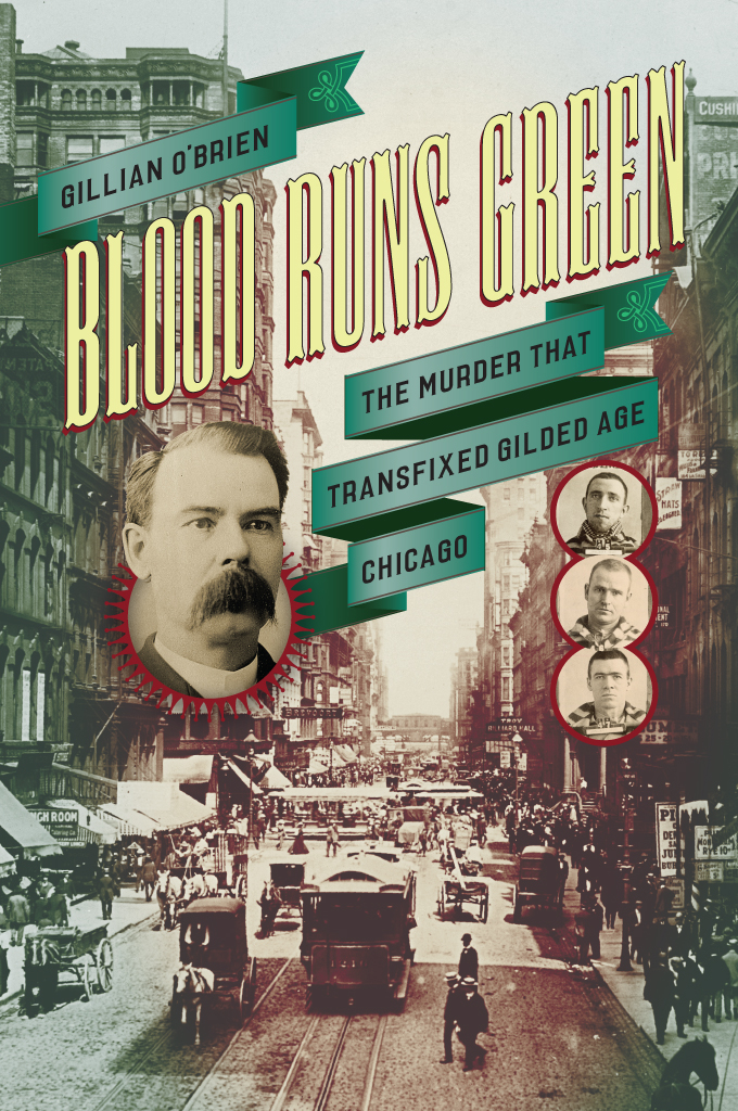 Blood Runs Green: The Murder That Transfixed Gilded Age Chicago