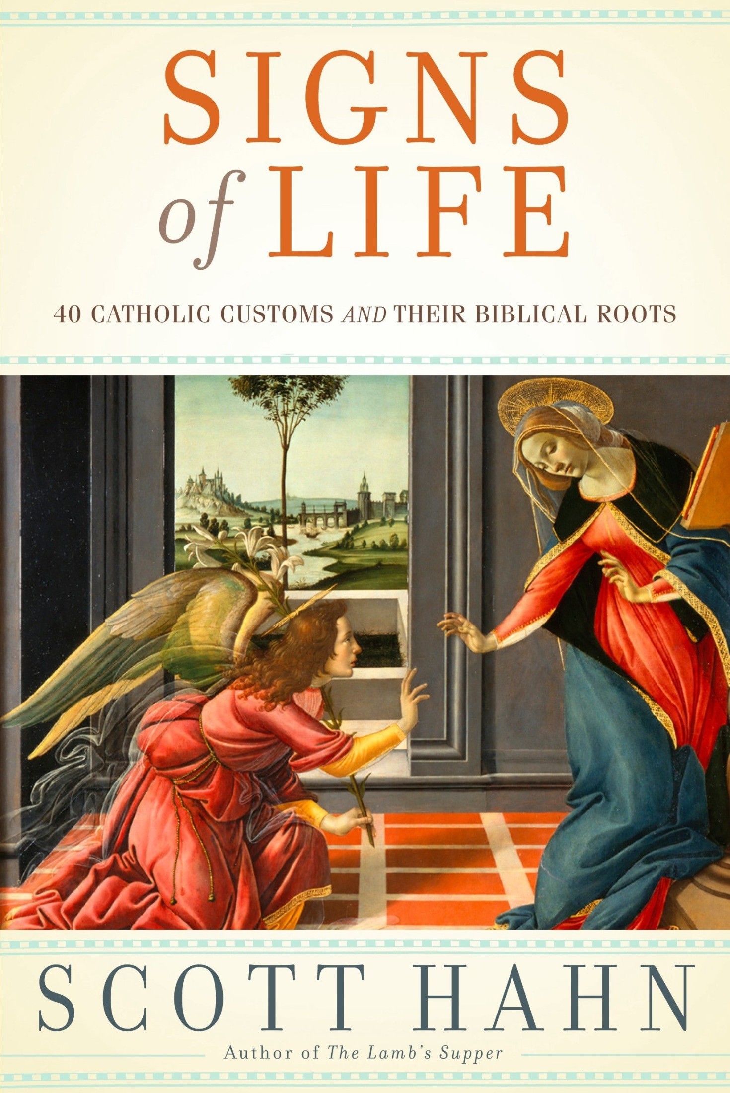 Signs of Life: 40 Catholic Customs and their Biblical Roots