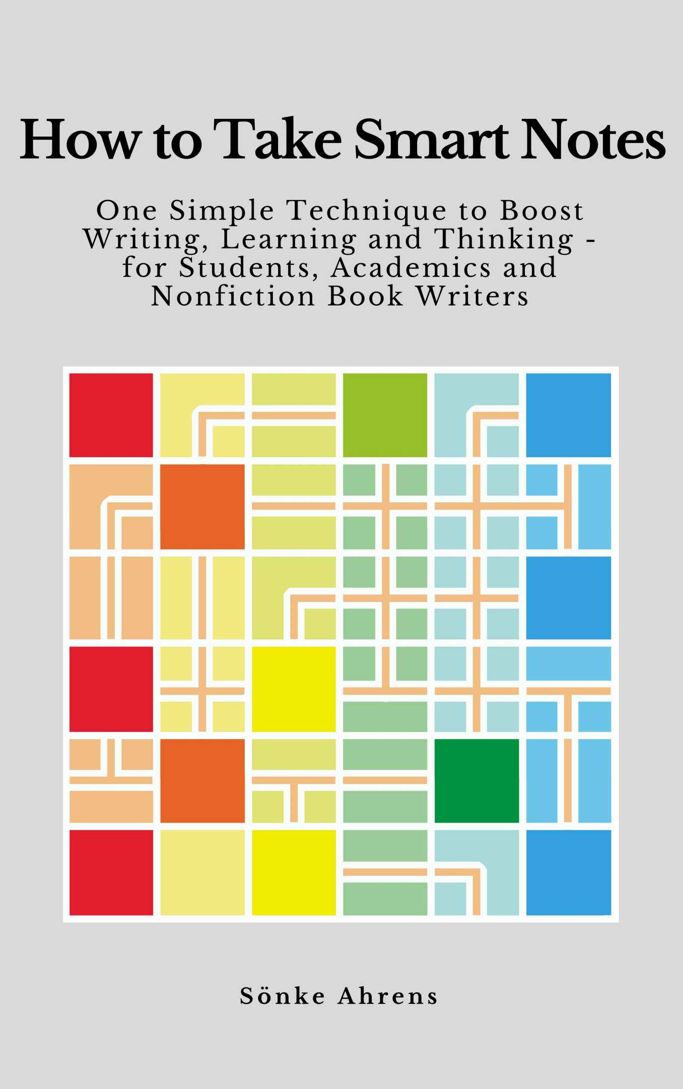 How to Take Smart Notes: One Simple Technique to Boost Writing, Learning and Thinking - for Students, Academics and Nonfiction Book Writers