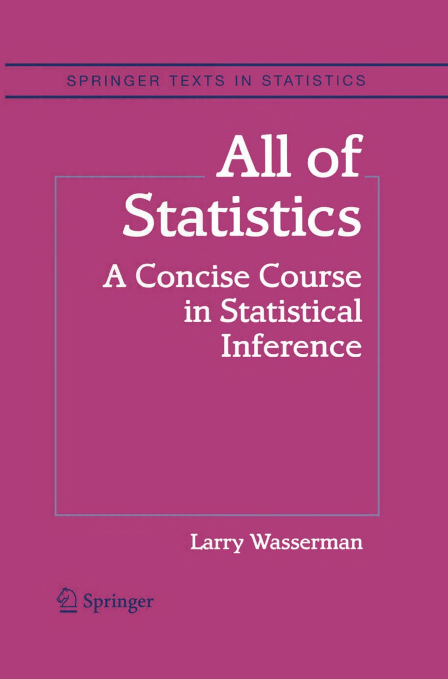 All of Statistics: A Concise Course in Statistical Inference