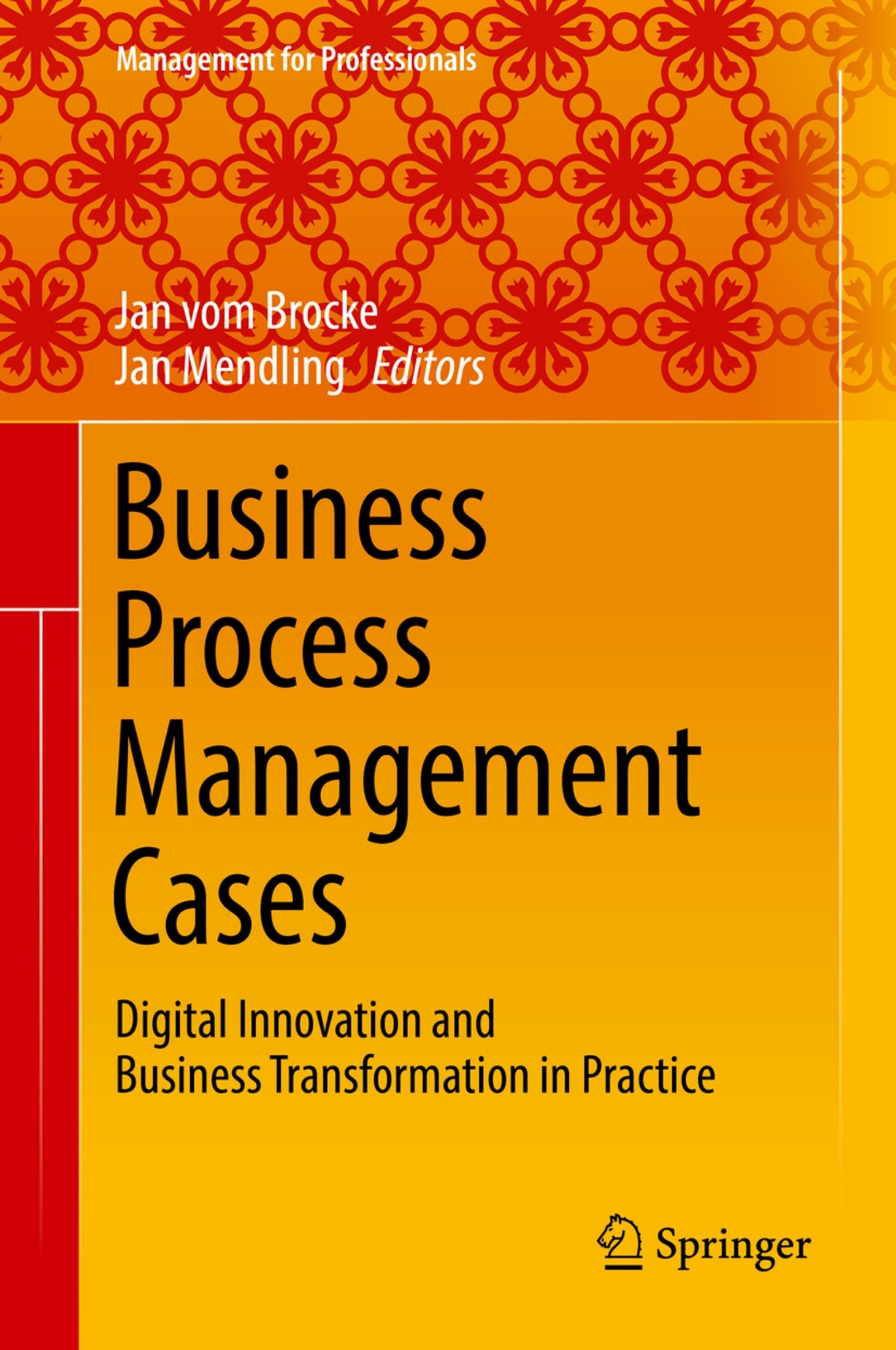 Business Process Management Cases: Digital Innovation and Business Transformation in Practice