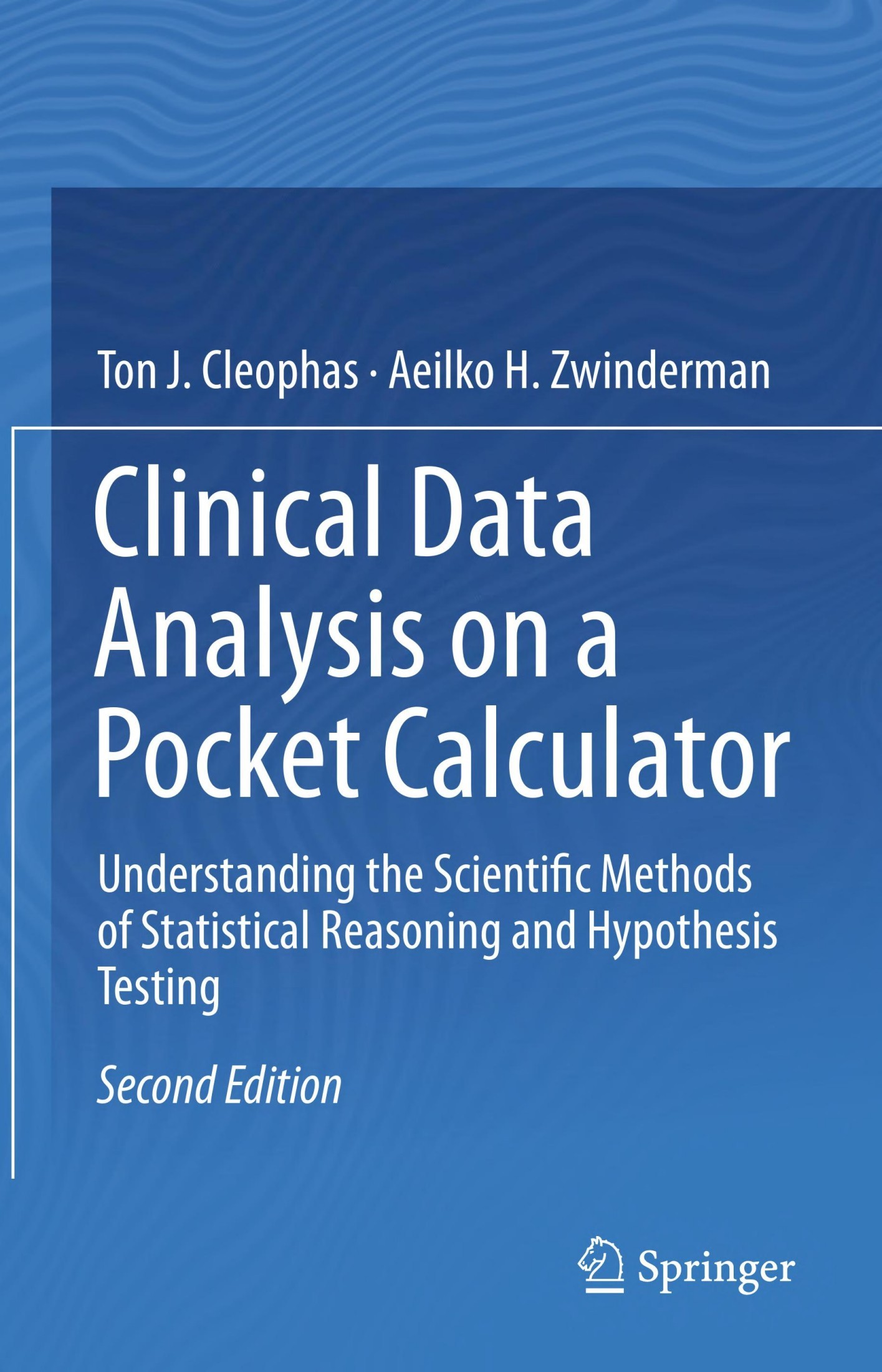 Clinical Data Analysis on a Pocket Calculator: Understanding the Scientific Methods of Statistical Reasoning and Hypothesis Testing [2e]