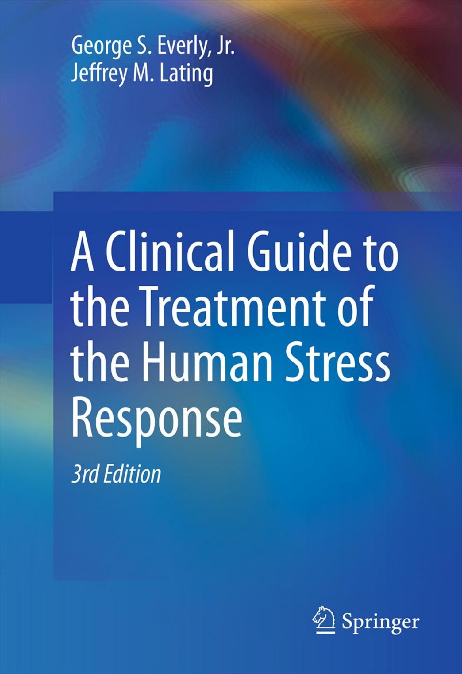 A Clinical Guide to the Treatment of the Human Stress Response [3e]