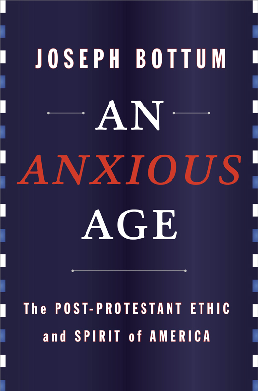 An Anxious Age: The Post-Protestant Ethic and the Spirit of America