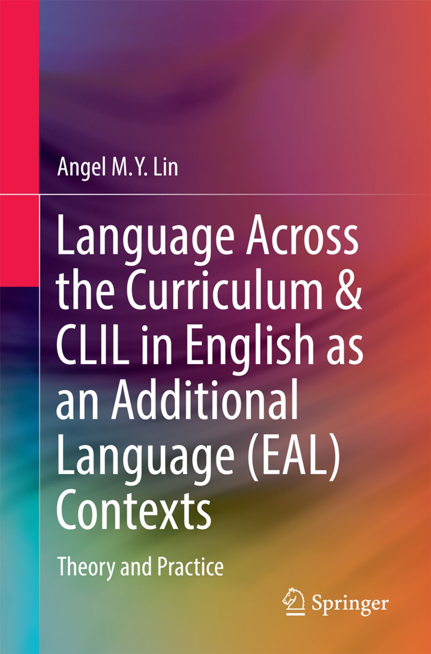 Language Across the Curriculum & CLIL in English as an Additional Language (EAL) Contexts: Theory and Practice