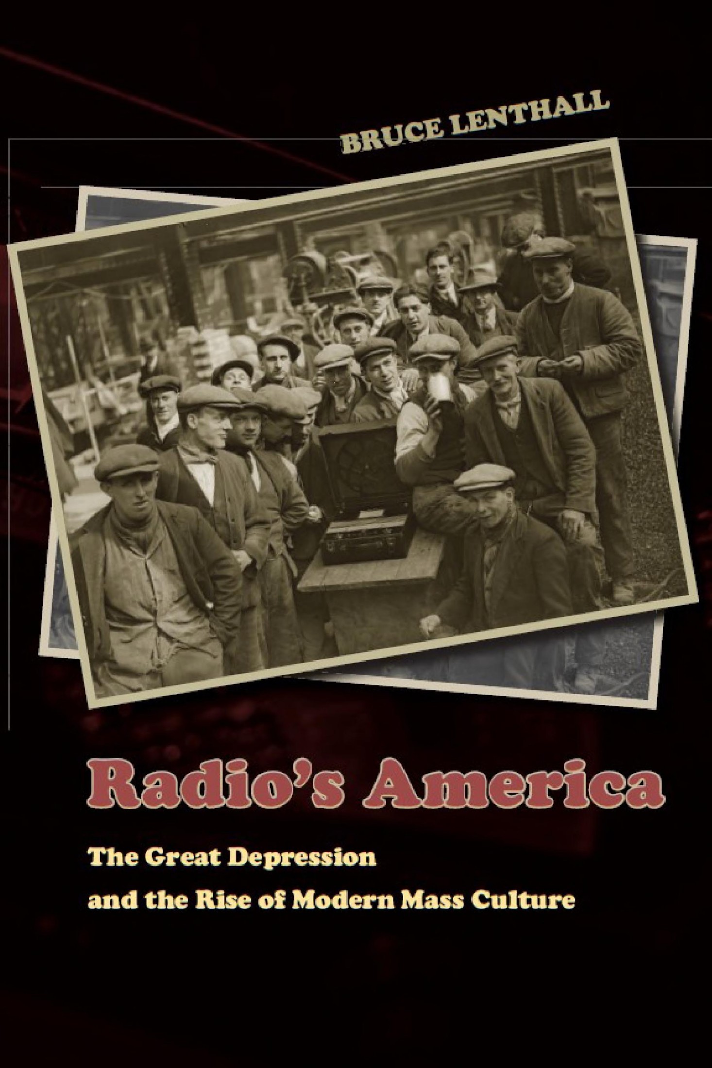 Radio's America: The Great Depression and the Rise of Modern Mass Culture