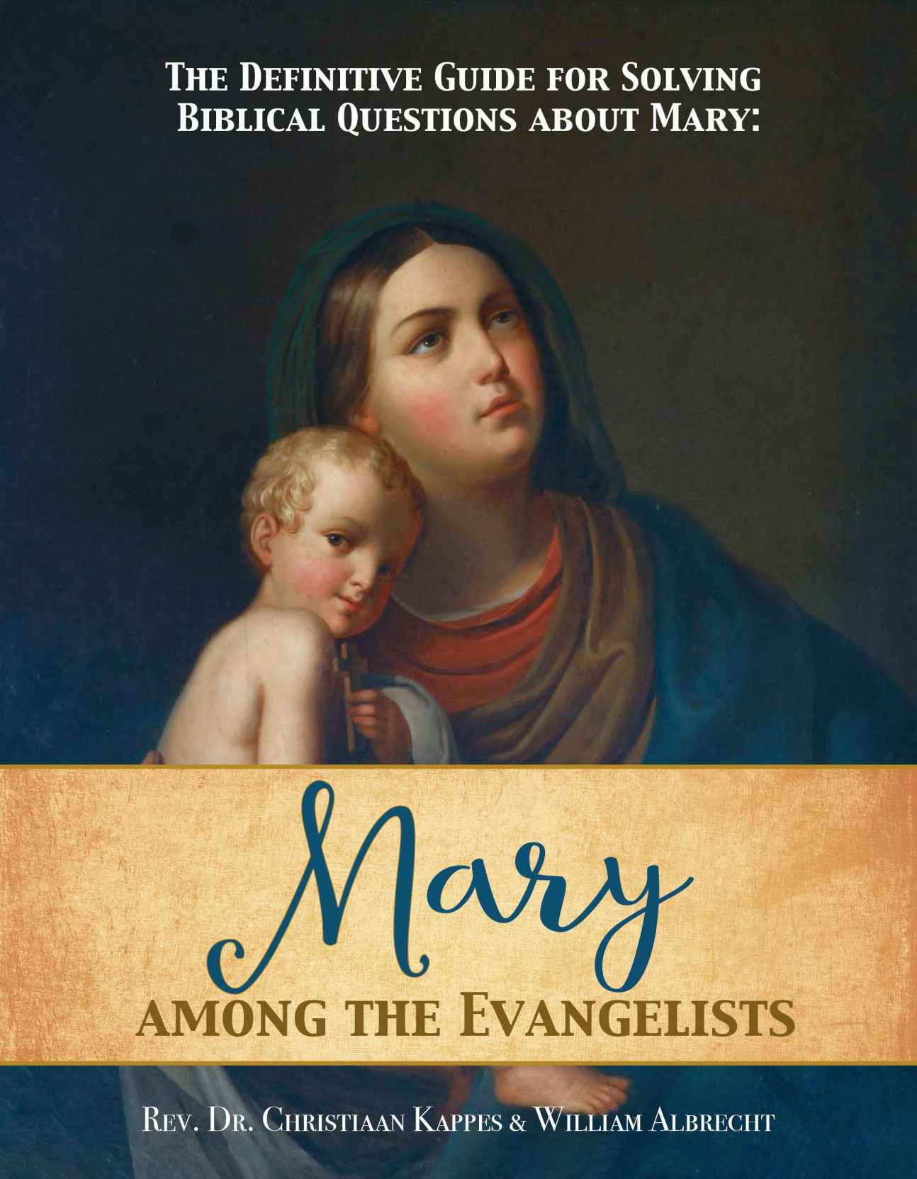The Definitive Guide for Solving Biblical Questions About Mary: Mary Among the Evangelists