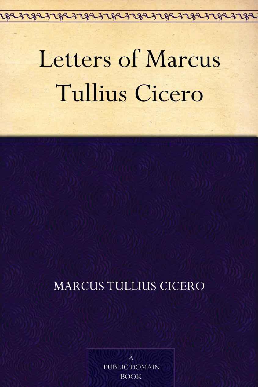 Letters of Marcus Tullius Cicero
