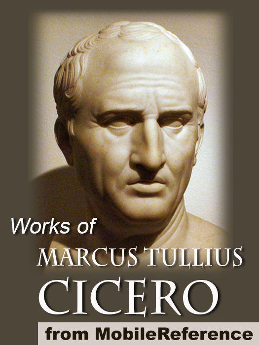 Works of Marcus Tullius Cicero. Incl: On Moral Duties (De Officiis), Academica, Complete Orations, and more (Mobi Collected Works)