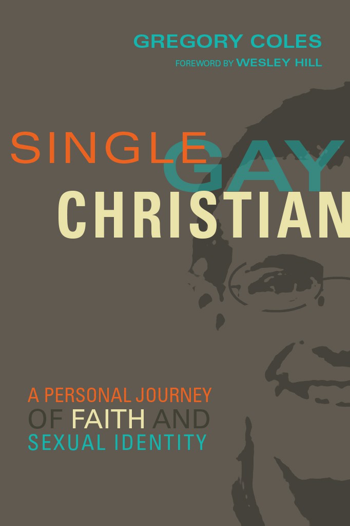 Single, Gay, Christian: A Personal Journey of Faith and Sexual Identity
