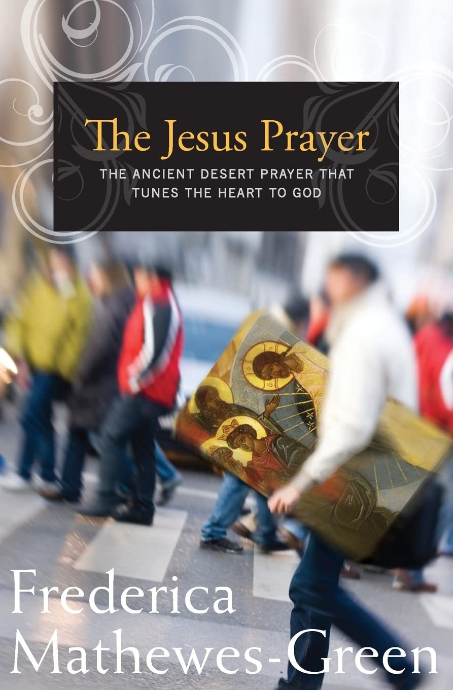 The Jesus Prayer: The Ancient Desert Prayer That Tunes the Heart to God
