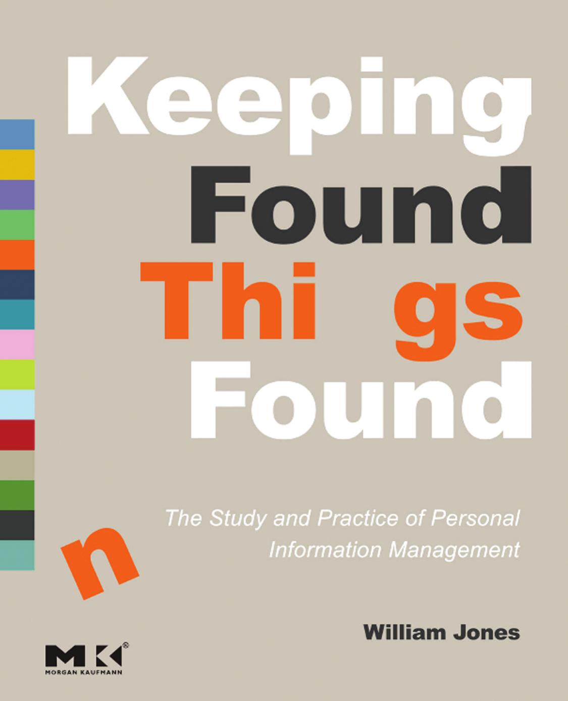 Keeping Found Things Found: The Study and Practice of Personal Information Management