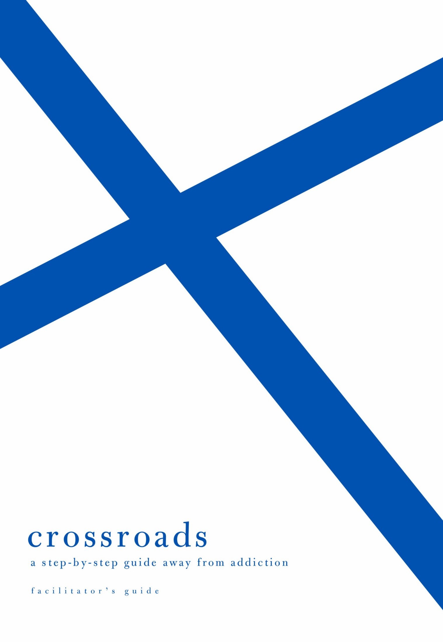 Crossroads: A Step-By-Step Guide Away From Addiction Facilitator's Guide