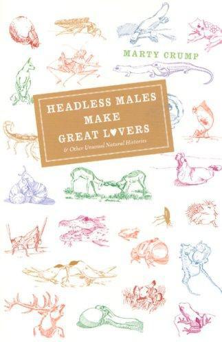 Headless Males Make Great Lovers: And Other Unusual Natural Histories