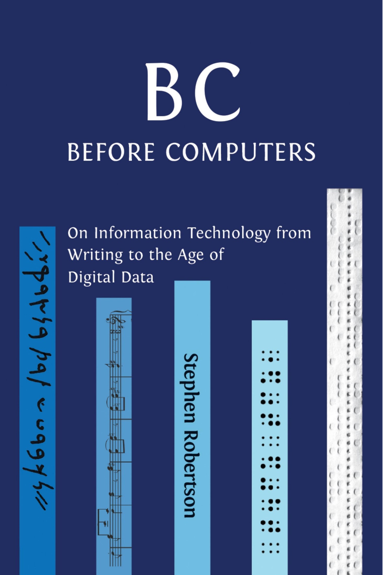 B C, Before Computers: On Information Technology From Writing to the Age of Digital Data