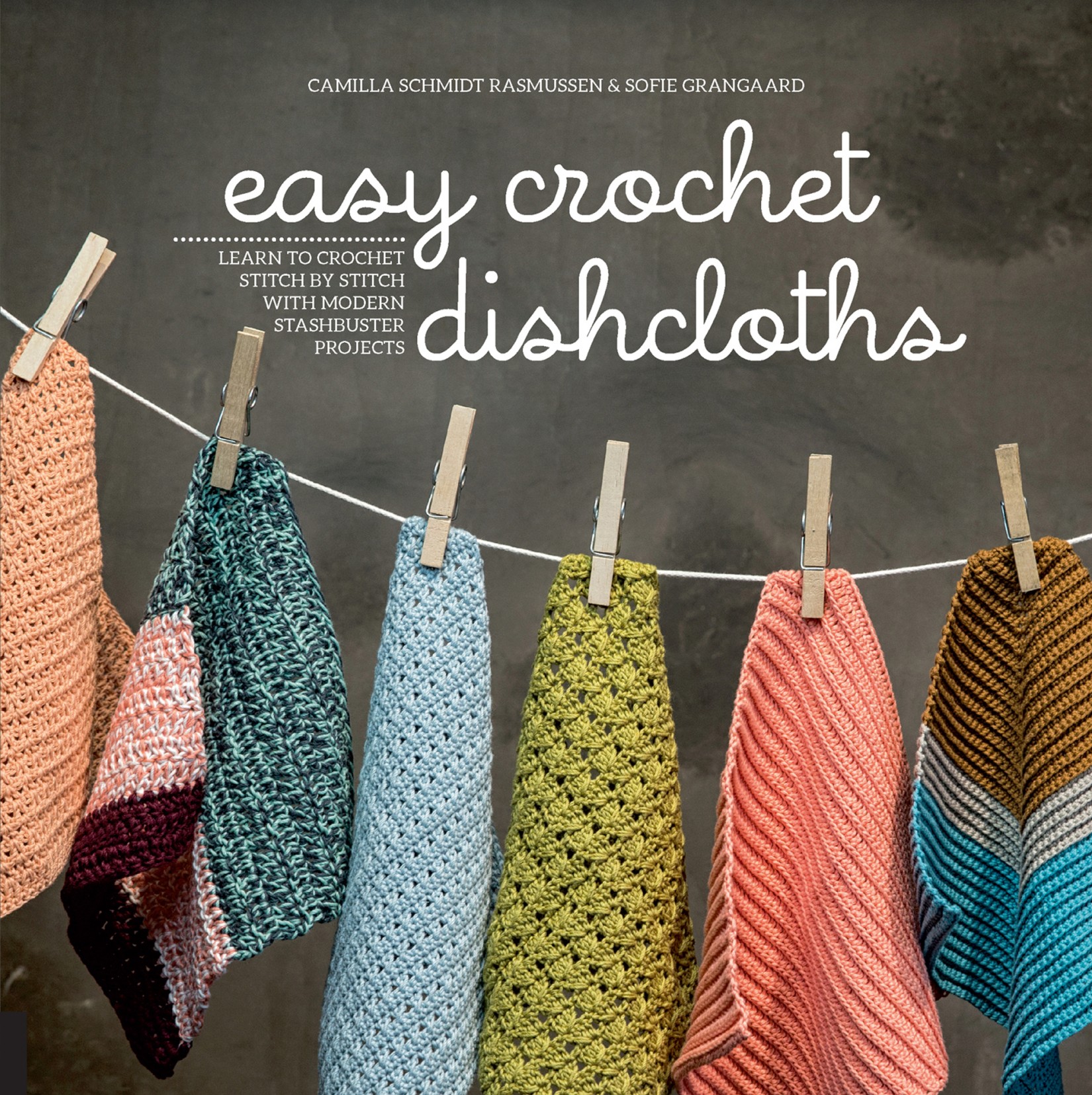 Easy Crochet Dishcloths: Learn to Crochet Stitch by Stitch With Modern Stashbuster Projects
