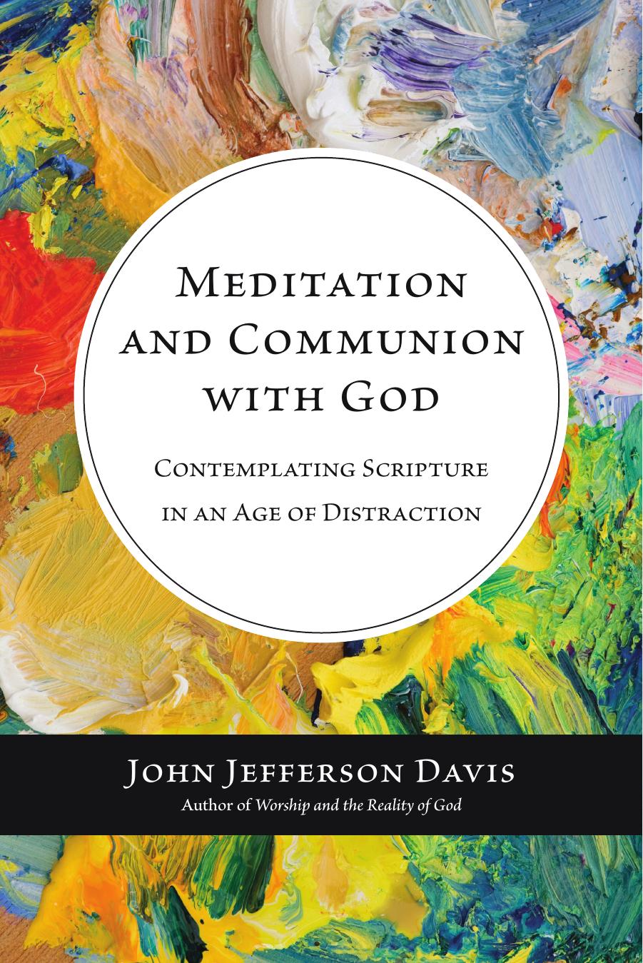 Meditation and Communion With God: Contemplating Scripture in an Age of Distraction