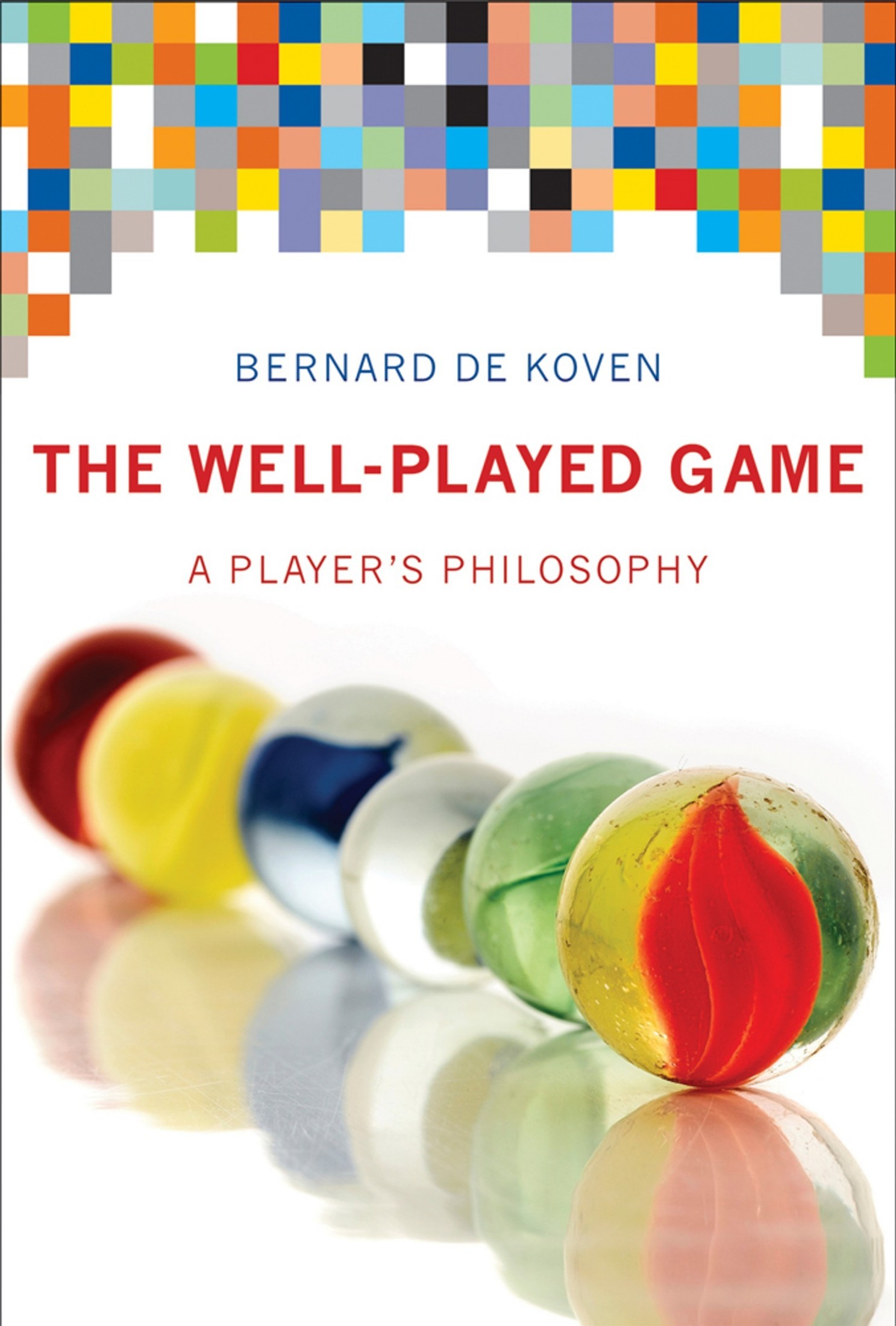 The Well-Played Game: A Player's Philosophy