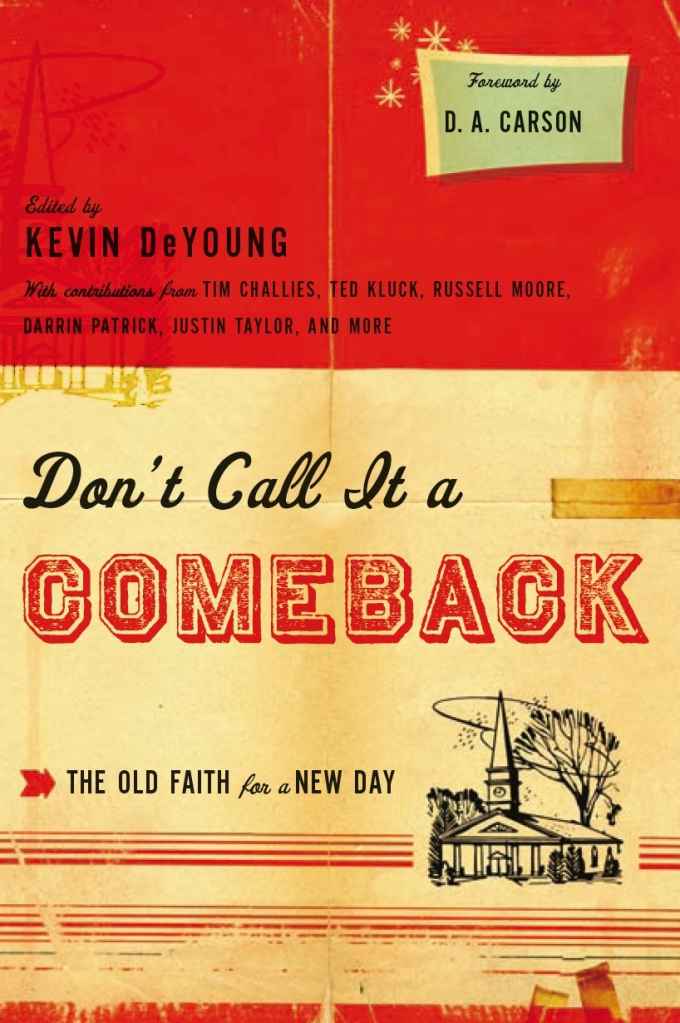 Don't Call It a Comeback: The Old Faith for a New Day
