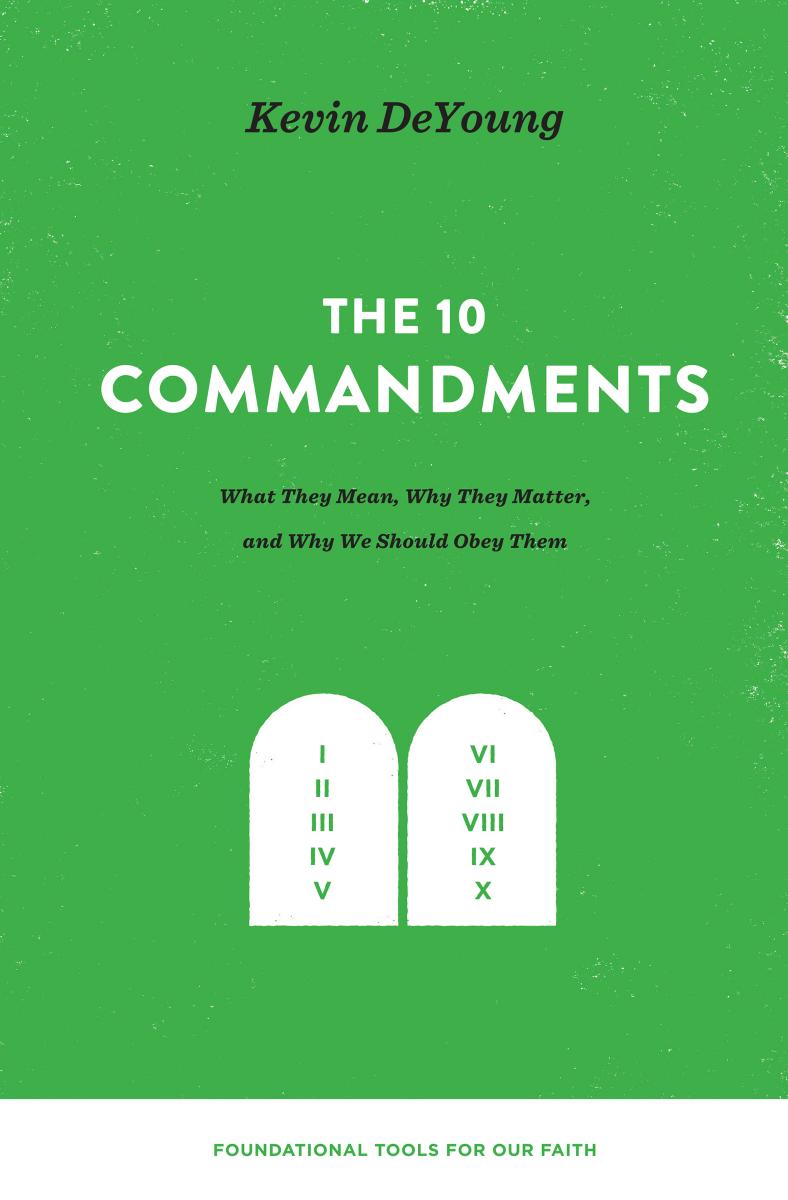 The Ten Commandments: What They Mean, Why They Matter, and Why We Should Obey Them