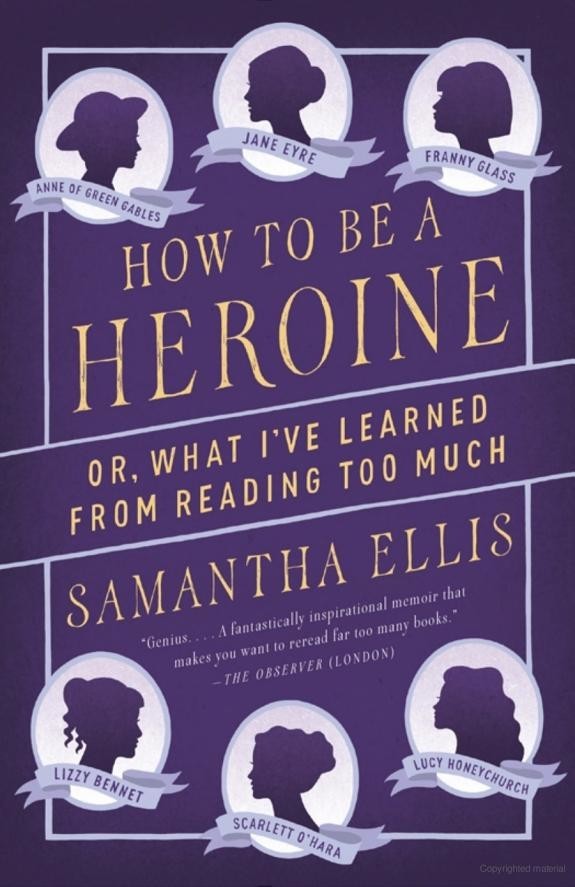How to Be a Heroine: Or, What I've Learned From Reading Too Much