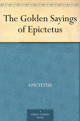 The Golden Sayings of Epictetus
