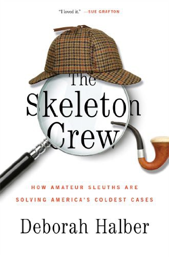 The Skeleton Crew: How Amateur Sleuths Are Solving America's Coldest Cases