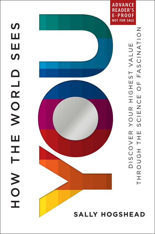 How the World Sees You: Discover Your Highest Value Through the Science of Fascination