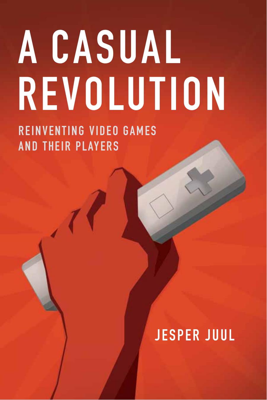 A Casual Revolution: Reinventing Video Games and Their Players