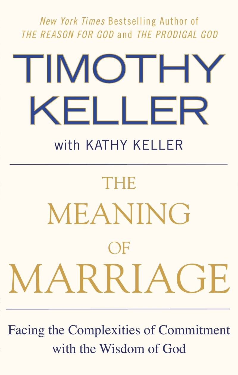 The Meaning of Marriage: Facing the Complexities of Commitment With the Wisdom of God