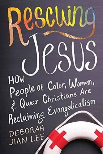 Rescuing Jesus: How People of Color, Women, and Queer Christians Are Reclaiming Evangelicalism