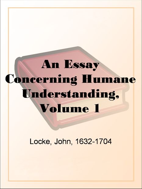 An Essay Concerning Humane Understanding, Volume 1MDCXC, Based on the 2nd Edition, Books 1 and 2