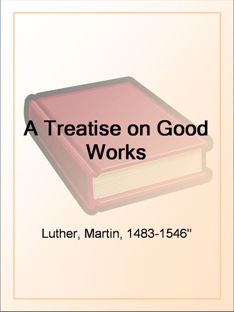 A Treatise on Good Works